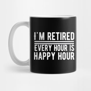 I'm Retired, Every Hour Is Happy Hour Retirement Mug